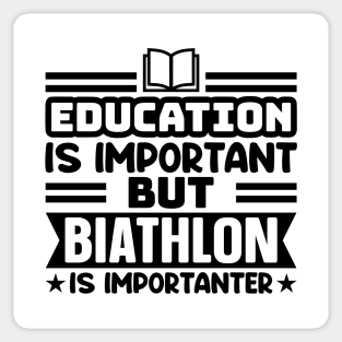 Education is important, but biathlon is importanter Sticker